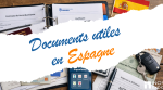 Documents utiles en Espagne : 10 indispensables pour le quotidien